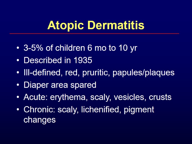 Atopic Dermatitis 3-5% of children 6 mo to 10 yr Described in 1935 Ill-defined,